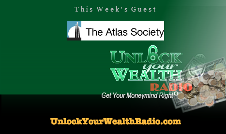 Atlas Society Finale of Cast Interviews on the Unlock Your Wealth Radio