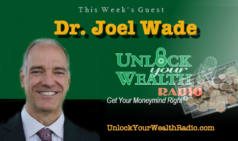 Break Your Habits with Dr. Joel Wade on Unlock Your Wealth Radio