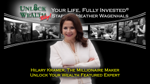 Hilary Kramer, The Millioniare Maker Joins Unlock Your Wealth Today Starring Heather Wagenhals Featured Experts LineUp